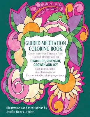 Riadená meditácia Omaľovánky: Vyfarbite si štyri meditácie o vďačnosti, sile, raste a radosti - Guided Meditation Coloring Book: Color Your Way Through Four Meditations on Gratitude, Strength, Growth and Joy