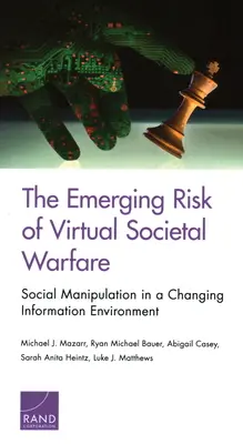 Vznikajúce riziko virtuálnej spoločenskej vojny: sociálna manipulácia v meniacom sa informačnom prostredí - The Emerging Risk of Virtual Societal Warfare: Social Manipulation in a Changing Information Environment