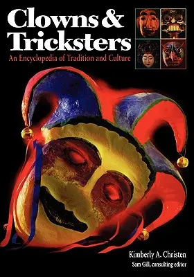 Klauni a trikári: Encyklopédia tradície a kultúry - Clowns and Tricksters: An Encyclopedia of Tradition and Culture