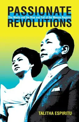 Vášnivé revolúcie: Médiá a vzostup a pád Marcosovho režimu - Passionate Revolutions: The Media and the Rise and Fall of the Marcos Regime
