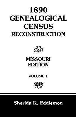 Rekonštrukcia genealogického sčítania ľudu z roku 1890: Missouri, zväzok 1 - 1890 Genealogical Census Reconstruction: Missouri, Volume 1