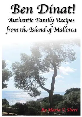 Ben Dinat!: Autentické rodinné recepty z ostrova Malorka - Ben Dinat!: Authentic Family Recipes from the Island of Mallorca