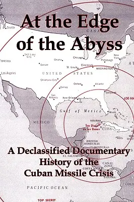Na okraji priepasti: odtajnená dokumentárna história kubánskej krízy - At the Edge of the Abyss: A Declassified Documentary History of the Cuban Missile Crisis