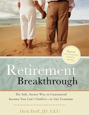 Prelom v odchode do dôchodku: Bezpečná a istá cesta k zaručenému príjmu, ktorý nemôžete prežiť - v žiadnej ekonomike - Retirement Breakthrough: The Safe, Secure Way to Guaranteed Income You Can't Outlive-in Any Economy