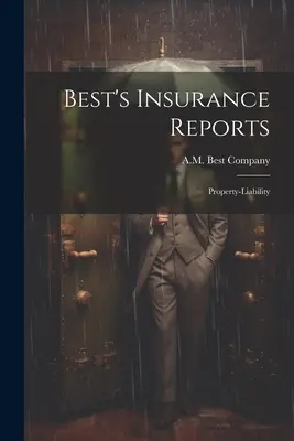 Best's Insurance Reports: Best Best: Majetková zodpovednosť - Best's Insurance Reports: Property-liability