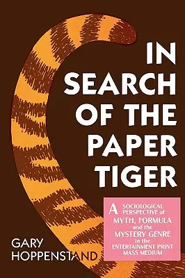 In Search of the Paper Tiger: Tiger: Sociologická perspektíva mýtu, vzorca a mysteriózneho žánru v zábavnom printovom masovom médiu - In Search of the Paper Tiger: A Sociological Perspective of Myth, Formula, and the Mystery Genre in the Entertainment Print Mass Medium