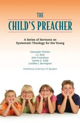 The Child's Preacher: Séria príhovorov o systematickej teológii pre mladých - The Child's Preacher: A Series of Addresses on Systematic Theology for the Young