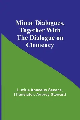 Drobné dialógy spolu s dialógom o milosti - Minor Dialogues, Together With the Dialogue on Clemency
