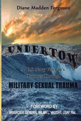 Undertow: Cesta veterána amerického námorníctva cez vojenskú sexuálnu traumu - Undertow: A US Navy Veteran's Journey Through Military Sexual Trauma