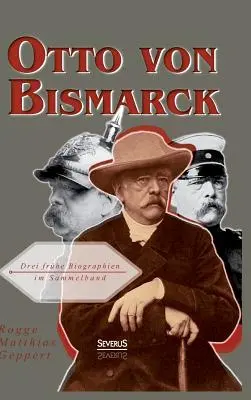 Otto von Bismarck: Bismarck: Drei frhe Biographien im Sammelband - Otto von Bismarck: Drei frhe Biographien im Sammelband