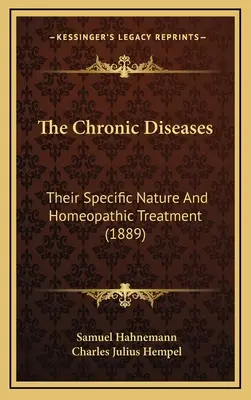 Chronické choroby: Ich špecifická povaha a homeopatická liečba (1889) - The Chronic Diseases: Their Specific Nature And Homeopathic Treatment (1889)
