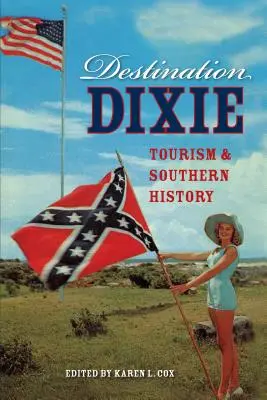 Destination Dixie: Cestovný ruch a južanská história - Destination Dixie: Tourism and Southern History