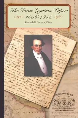 Dokumenty texaskej légie, 1836-1845 - The Texas Legation Papers, 1836-1845
