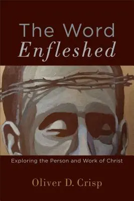 The Word Enfleshed: Skúmanie Kristovej osoby a diela - The Word Enfleshed: Exploring the Person and Work of Christ