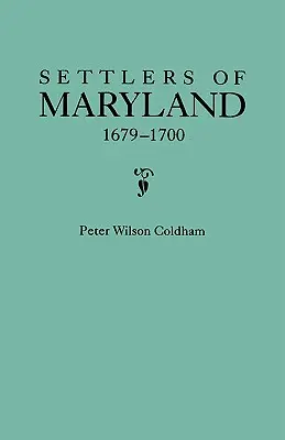 Osadníci Marylandu, 1679-1700. Výpis zo Siene záznamov, Annapolis, Maryland - Settlers of Maryland, 1679-1700. Extracted from the Hall of Records, Annapolis, Maryland