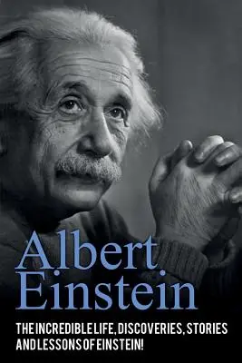Albert Einstein: Neuveriteľný život, objavy, príbehy a ponaučenia Einsteina! - Albert Einstein: The incredible life, discoveries, stories and lessons of Einstein!