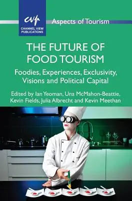 Budúcnosť cestovného ruchu v oblasti potravín: Potraviny, zážitky, exkluzivita, vízie a politický kapitál - The Future of Food Tourism: Foodies, Experiences, Exclusivity, Visions and Political Capital