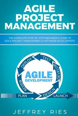 Agilné riadenie projektov: Kompletný sprievodca krok za krokom pre začiatočníkov - Agile Project Management: The Complete Step-By-Step Beginner