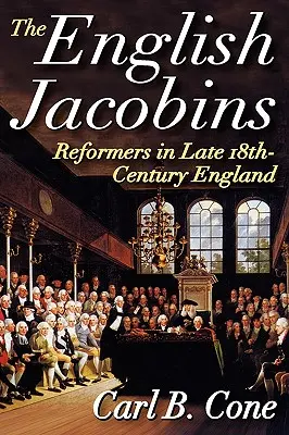 Anglickí jakobíni: Reformátori v Anglicku na konci 18. storočia - The English Jacobins: Reformers in Late 18th Century England