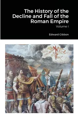 Dejiny úpadku a pádu Rímskej ríše, 1. zväzok - The History of the Decline and Fall of the Roman Empire, Volume 1