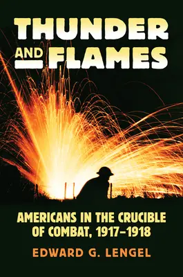Hromy a plamene: Američania v bojoch v rokoch 1917-1918 - Thunder and Flames: Americans in the Crucible of Combat, 1917-1918