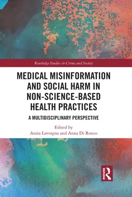 Medicínske dezinformácie a sociálna škoda v nevedeckých zdravotníckych postupoch: Multidisciplinárna perspektíva - Medical Misinformation and Social Harm in Non-Science Based Health Practices: A Multidisciplinary Perspective