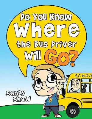 Viete, kam pôjde vodič autobusu? Revidované vydanie - Do You Know Where The Bus Driver Will Go?: Revised Edition