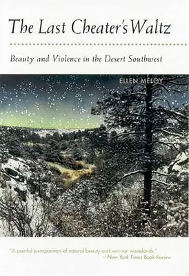 Valčík posledného podvodníka: Krása a násilie v púšti na juhozápade - The Last Cheater's Waltz: Beauty and Violence in the Desert Southwest