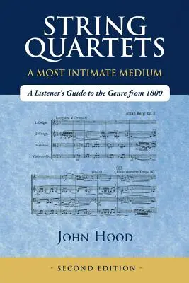 Sláčikové kvartetá - najintímnejšie médium: Sprievodca poslucháča týmto žánrom od roku 1800 - String Quartets - A Most Intimate Medium: A Listener's Guide to the Genre Since 1800