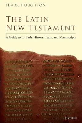 Latinský Nový zákon: Vydanie novozmluvného textu: sprievodca jeho ranou históriou, textami a rukopismi - The Latin New Testament: A Guide to Its Early History, Texts, and Manuscripts