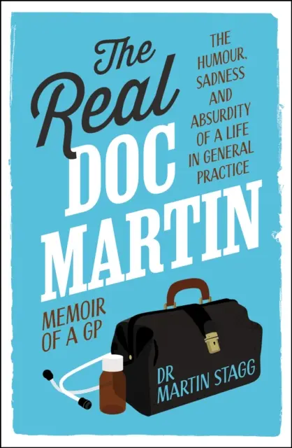 Skutočný doktor Martin - Humor, smútok a absurdita života vo všeobecnej praxi - Real Doc Martin - The Humour, Sadness and Absurdity of a Life in General Practice