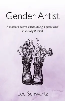 Umelkyňa pre rodovú rovnosť: Básne matky o výchove queer dieťaťa v heterosexuálnom svete - Gender Artist: A mother's poems about raising a queer child in a straight world