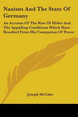 Nacizmus a štát Nemecko: An Account Of the Rise of Hitler and the Apalling Conditions Which Have Resulted From His Usurpation of Power (1) - Nazism And The State Of Germany: An Account Of The Rise Of Hitler And The Appalling Conditions Which Have Resulted From His Usurpation Of Power