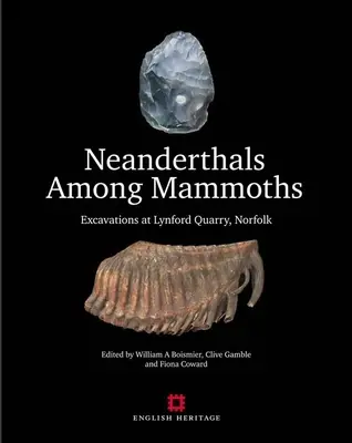 Neandertálci medzi mamutmi: Vykopávky v lome Lynford, Norfolk - Neanderthals Among Mammoths: Excavations at Lynford Quarry, Norfolk