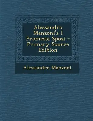 Alessandro Manzoni: I Promessi Sposi - Alessandro Manzoni's I Promessi Sposi