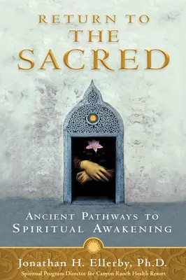 Návrat k posvätnému: staroveké cesty k duchovnému prebudeniu - Return to The Sacred: Ancient Pathways to Spiritual Awakening