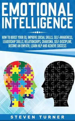 Emocionálna inteligencia: Ako si zvýšiť EQ, zlepšiť sociálne zručnosti, sebauvedomenie, vodcovské schopnosti, vzťahy, charizmu, sebapoznanie - Emotional Intelligence: How to Boost Your EQ, Improve Social Skills, Self-Awareness, Leadership Skills, Relationships, Charisma, Self-Discipli
