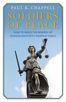Vojaci mieru - Ako používať zbraň nenásilia s maximálnou silou - Soldiers of Peace - How to Wield the Weapon of Nonviolence with Maximum Force