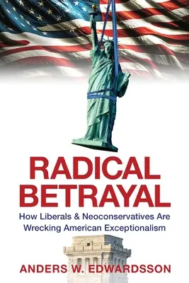 Radikálna zrada: Ako liberáli a neokonzervatívci ničia americkú výnimočnosť - Radical Betrayal: How Liberals & Neoconservatives Are Wrecking American Exceptionalism