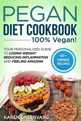 Kuchárska kniha Pegan Diet: 100% VEGÁNSKA: Váš personalizovaný sprievodca k chudnutiu, zníženiu zápalov a úžasnému pocitu - Pegan Diet Cookbook: 100% VEGAN: Your Personalized Guide to Losing Weight, Reducing Inflammation, and Feeling Amazing