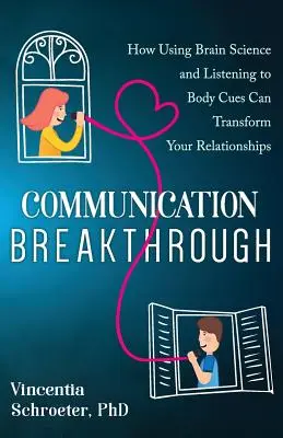 Prelom v komunikácii: Ako môže využívanie vedy o mozgu a počúvanie telesných signálov zmeniť vaše vzťahy - Communication Breakthrough: How Using Brain Science and Listening to Body Cues Can Transform Your Relationships