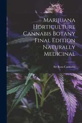 Marihuana Horticulture Cannabis Botany Final Edition Naturally Medicinal - Marijuana Horticulture Cannabis Botany Final Edition Naturally Medicinal