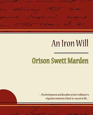 Železná vôľa - Orison Swett Marden - The Iron Will - Orison Swett Marden