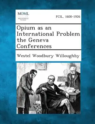 Opium ako medzinárodný problém Ženevské konferencie - Opium as an International Problem the Geneva Conferences