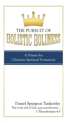 Snaha o celostnú svätosť: Svätosť: základ kresťanskej duchovnej formácie - The Pursuit of Holistic Holiness: A Primer for Christian Spiritual Formation
