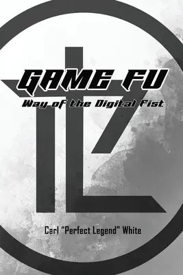 Hra Fu: Hra Fu: Way of the Digital Fist (Cesta digitálnej päste) - Game Fu: Way of the Digital Fist