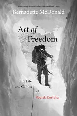 Umenie slobody: Život a výstupy Vojteka Kurtyku - Art of Freedom: The Life and Climbs of Voytek Kurtyka