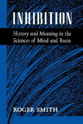 Inhibícia: Inhibícia: História a význam vo vedách o mysli a mozgu - Inhibition: History & Meaning in the Sciences of Mind & Brain