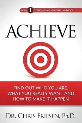 Dosiahnuté výsledky: Zistite, kto ste, čo naozaj chcete a ako to uskutočniť. - Achieve: Find Out Who You Are, What You Really Want, And How To Make It Happen