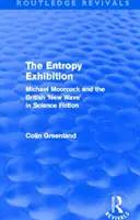 Výstava o entropii (Routledge Revivals): Michael Moorcock a britská „nová vlna“ vo vedeckej fantastike - Entropy Exhibition (Routledge Revivals): Michael Moorcock and the British 'New Wave' in Science Fiction